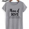 Top Mom Of Boys Less Drama Than Firts But Harder To Keep Alive T shirt