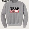 Trap Music Sweatshirt