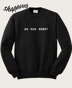 Uh huh Honey Sweatshirt