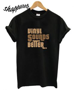 Vinyl Sounds Better Black T shirt