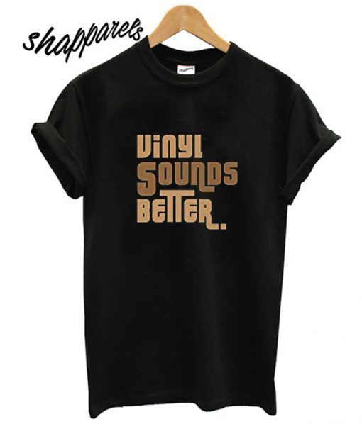 Vinyl Sounds Better Black T shirt