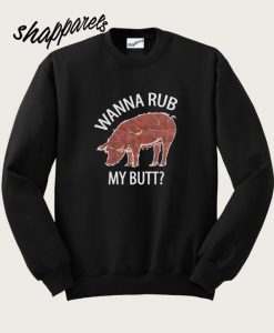 Wanna Rub My Butt Sweatshirt