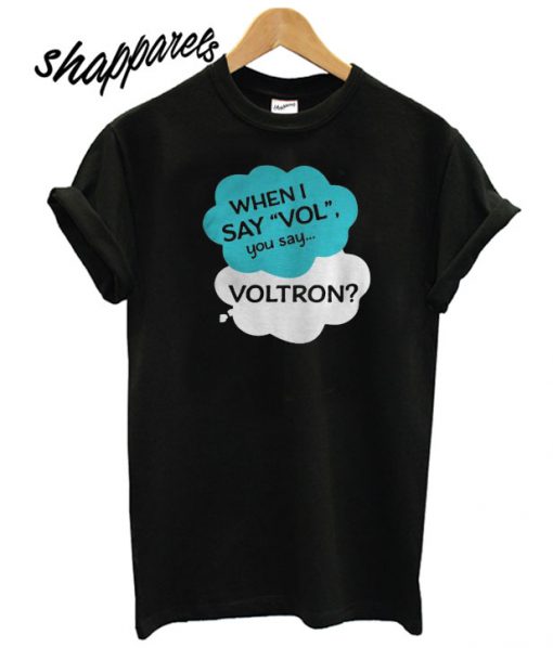 When I say vol you say voltron T shirt