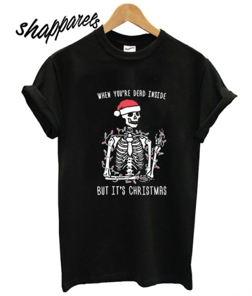 When You’re Dead Inside But It’s Christmas T shirt