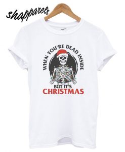 When You’re Dead Inside But It’s Christmas T shirt