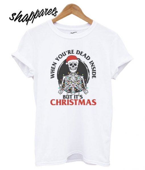 When You’re Dead Inside But It’s Christmas T shirt