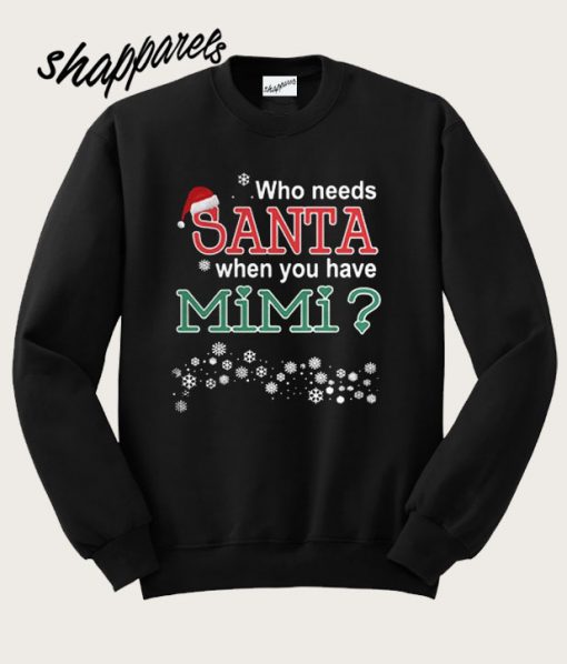 Who Needs Santa When You Have Mimi Sweatshirt