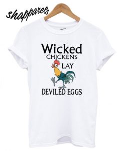 Wicked Chickens Lay Deviled Eggs T shirt