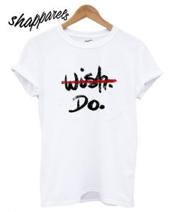 Wish Do T shirt