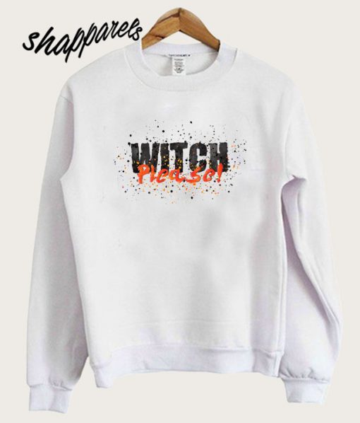 Witch please Sweatshirt