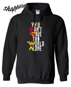 You Can’t Save The World Alone Heroes Hoodie