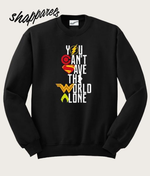 You Can’t Save The World Alone Heroes Sweatshirt