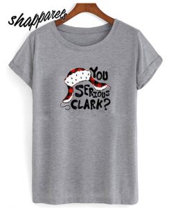 You Serious Clark T shirt