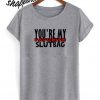 Youre My Favorite Slutbag Funny Offensive T shirt