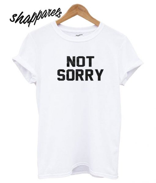 not sorry t shirt