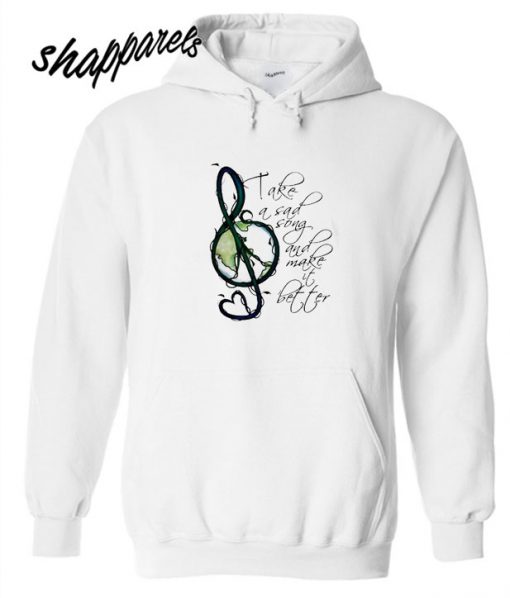 take a sad song and make it better hoodie