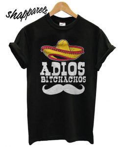 Adios Bitchachos T shirt