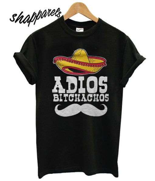 Adios Bitchachos T shirt