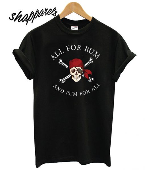 All For Rum Rum For All T shirt