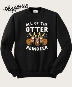 All of The Otter Reindeer Sweatshirt