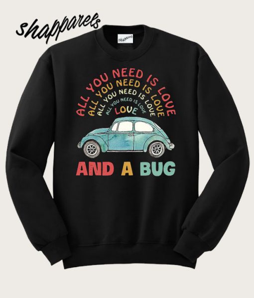 All you need is love and a Bug Sweatshirt