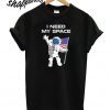 Astronaut I need my space Stylish T shirt