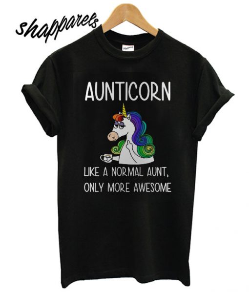 Aunticorn like a normal aunt only more awesome T shirt