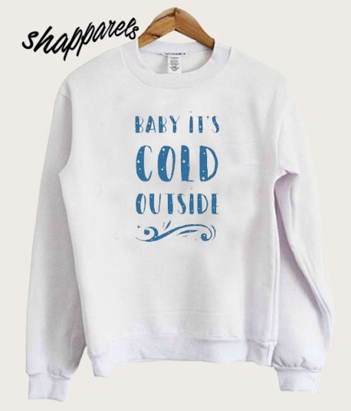 Baby It’s Cold Outside Sweatshirt