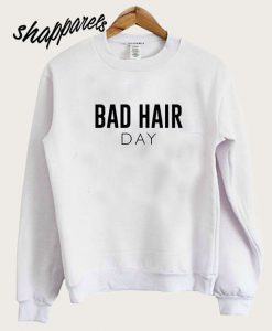 Bad Hair Day Sweatshirt