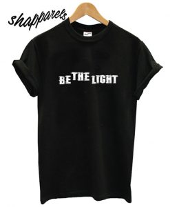 Be The Light T shirt