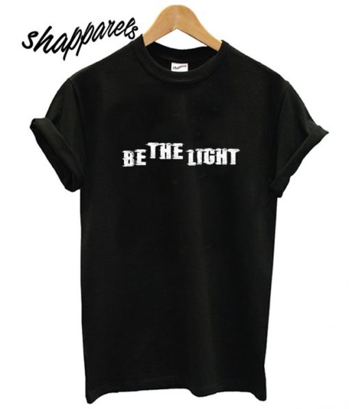 Be The Light T shirt