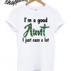 Best I’m a good Aunt I just cuss a lot T shirt