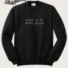 Black is My Happy Colour Sweatshirt