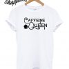 Caffeine Quee T shirt