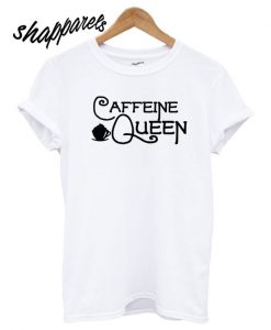 Caffeine Quee T shirt