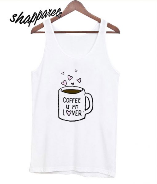 Coffee Is My Lover Tank Top