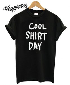 Cool Shirt Day T shirt