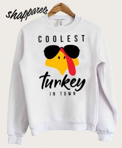 Coolest Turkey In Town Sweatshirt