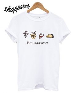 Currently Food Graphic T shirt