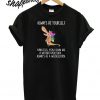 Dachshund always be yourself unless you can be a weeniecorn T shirt