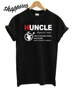 Define Huncle like a normal uncle only hunter see also handsome exceptional T shirt