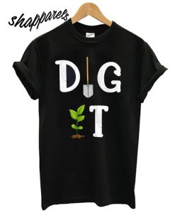 Dig It Garden T shirt