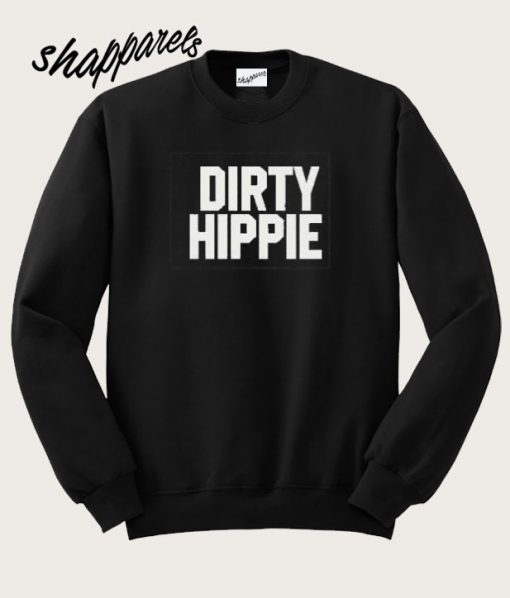 Dirty Hippie Sweatshirt