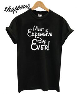 Disney Most Expensive Day Ever T shirt