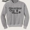 Dog Mom Stay At Home Sweatshirt