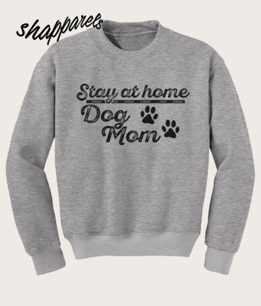 Dog Mom Stay At Home Sweatshirt