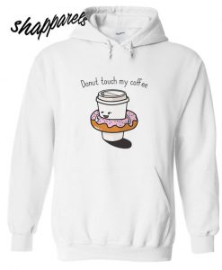 Donut Touch My Coffee Hoodie