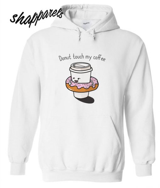 Donut Touch My Coffee Hoodie