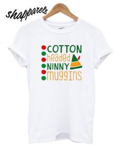 Don’t Be A Cotton Headed Ninny Muggins T shirt