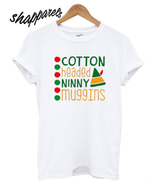 Don’t Be A Cotton Headed Ninny Muggins T shirt